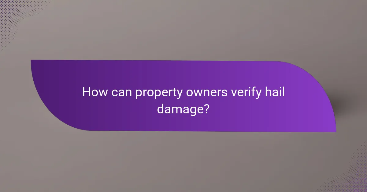 How can property owners verify hail damage?
