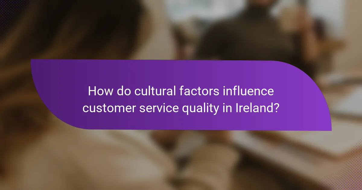 How do cultural factors influence customer service quality in Ireland?