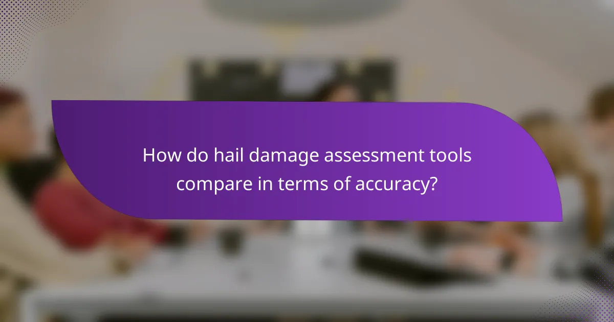 How do hail damage assessment tools compare in terms of accuracy?