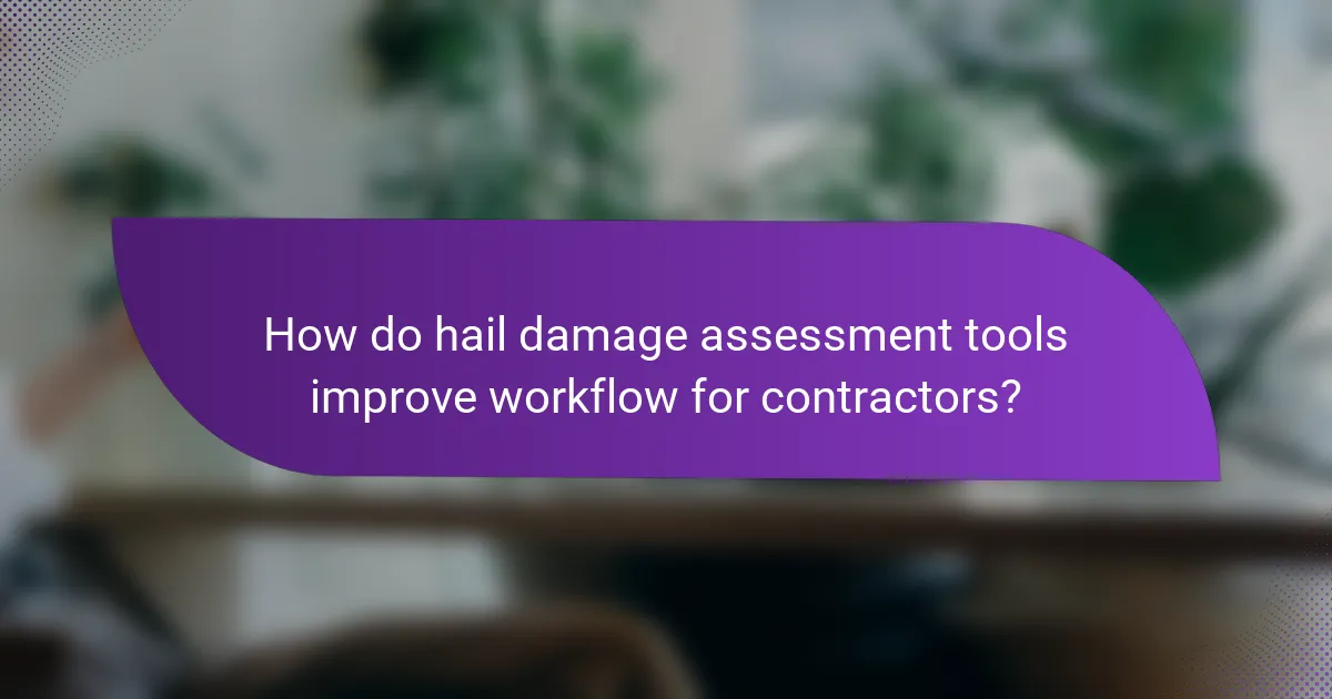 How do hail damage assessment tools improve workflow for contractors?