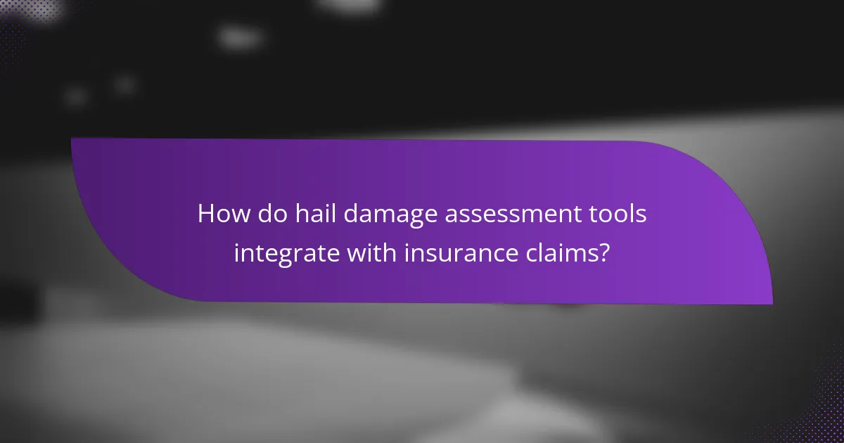 How do hail damage assessment tools integrate with insurance claims?