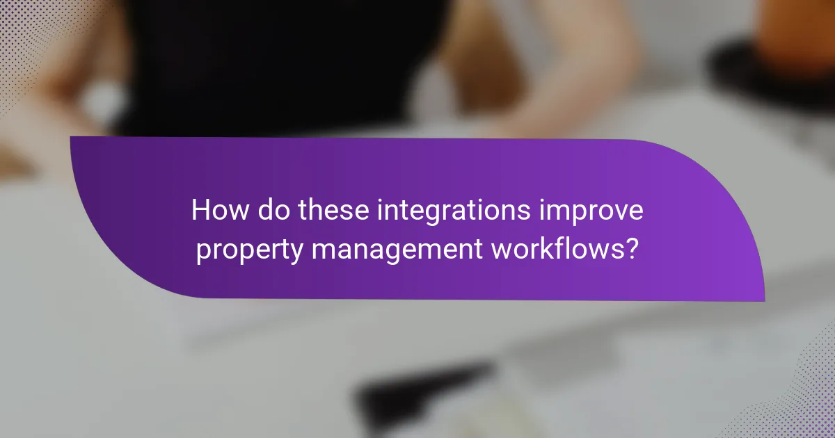 How do these integrations improve property management workflows?