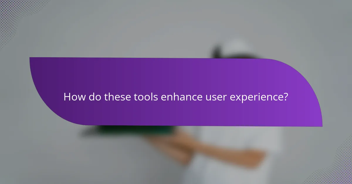 How do these tools enhance user experience?