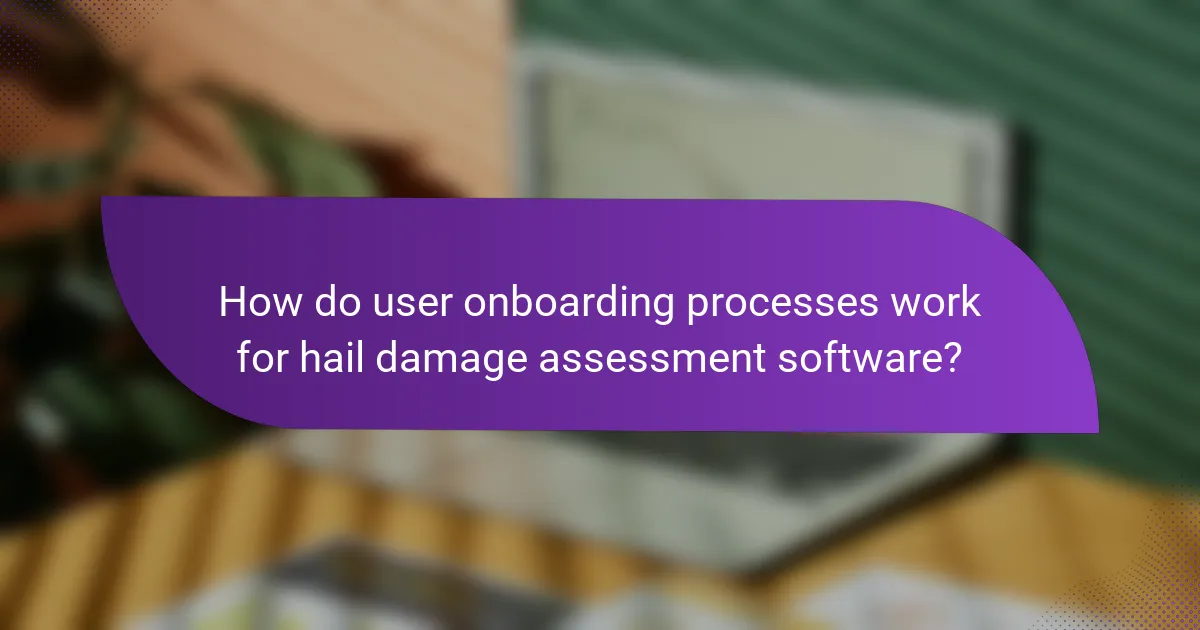 How do user onboarding processes work for hail damage assessment software?