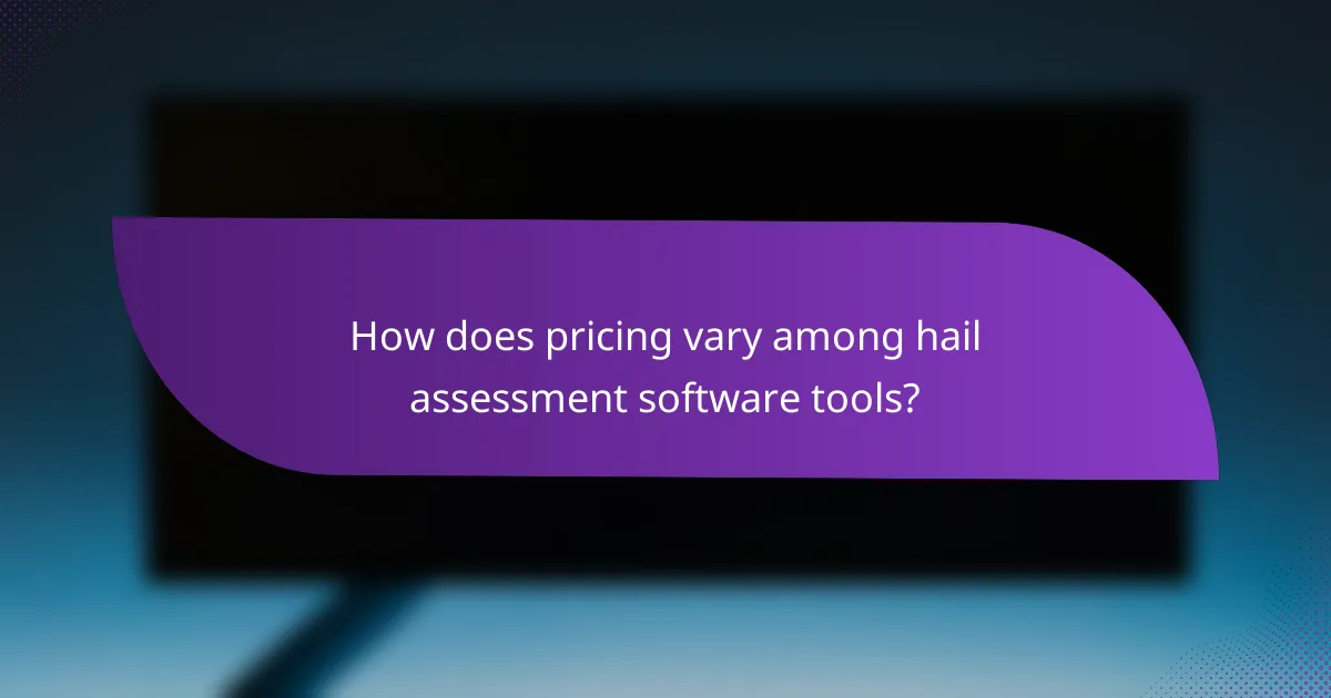 How does pricing vary among hail assessment software tools?