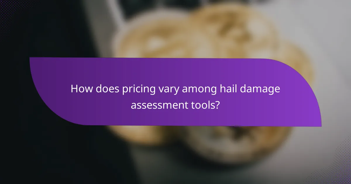 How does pricing vary among hail damage assessment tools?