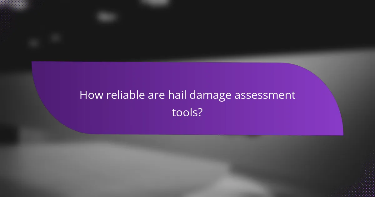 How reliable are hail damage assessment tools?