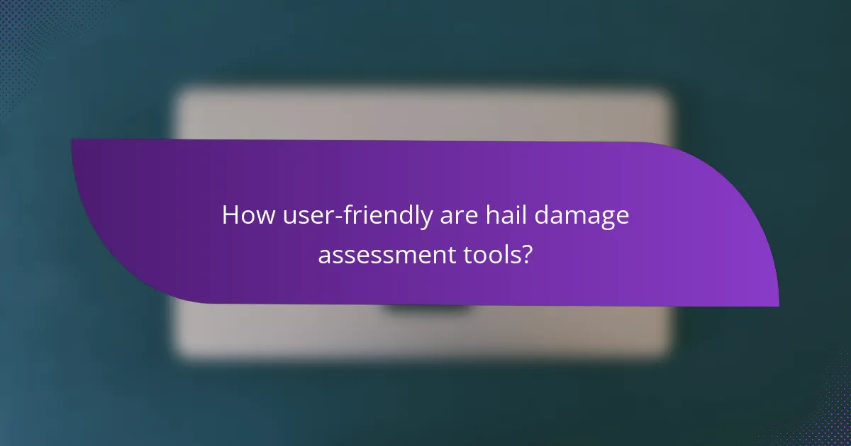 How user-friendly are hail damage assessment tools?