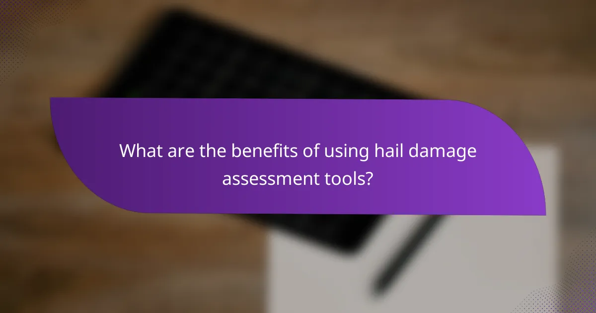 What are the benefits of using hail damage assessment tools?