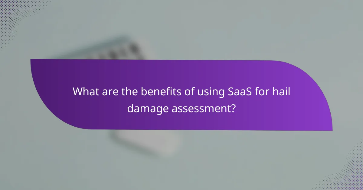 What are the benefits of using SaaS for hail damage assessment?