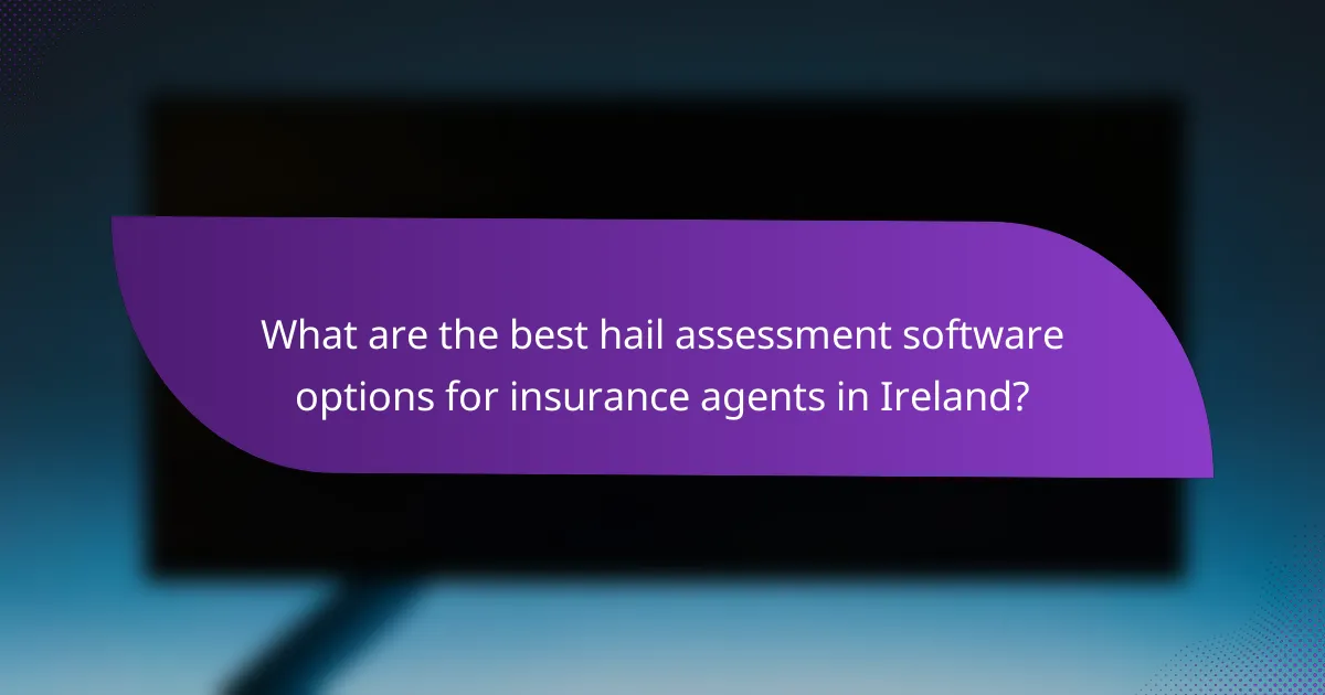 What are the best hail assessment software options for insurance agents in Ireland?