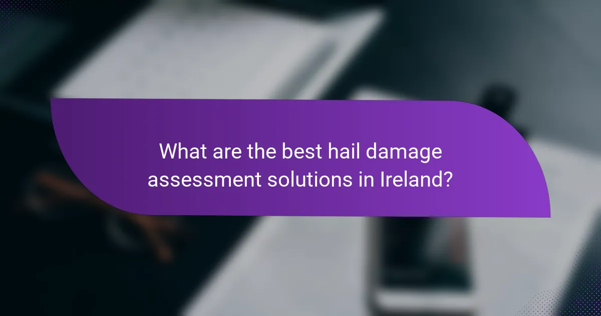 What are the best hail damage assessment solutions in Ireland?