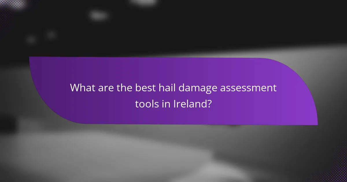 What are the best hail damage assessment tools in Ireland?