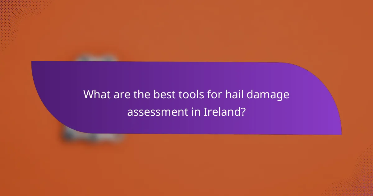What are the best tools for hail damage assessment in Ireland?