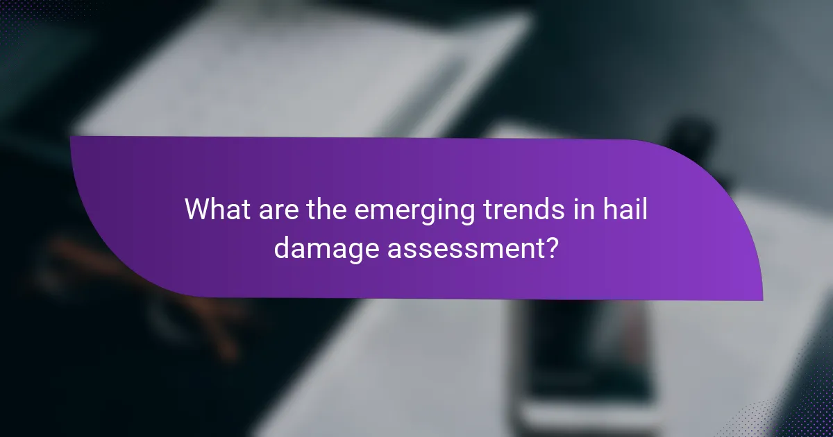 What are the emerging trends in hail damage assessment?