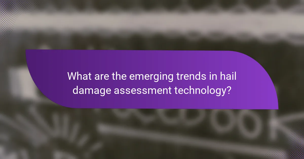 What are the emerging trends in hail damage assessment technology?