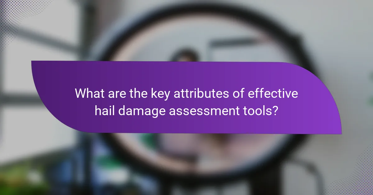 What are the key attributes of effective hail damage assessment tools?
