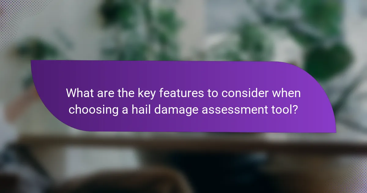 What are the key features to consider when choosing a hail damage assessment tool?
