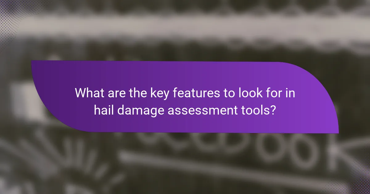 What are the key features to look for in hail damage assessment tools?