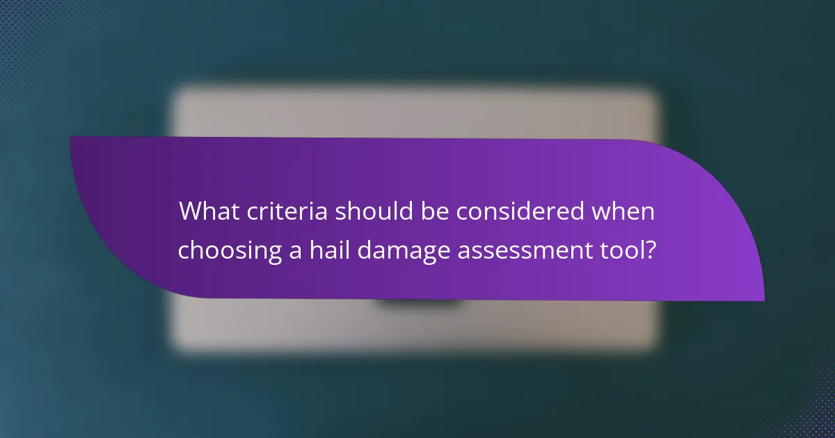 What criteria should be considered when choosing a hail damage assessment tool?