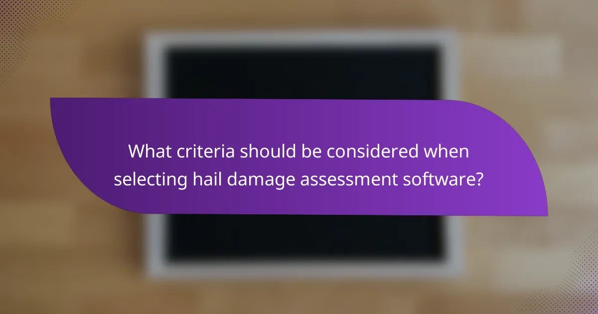 What criteria should be considered when selecting hail damage assessment software?