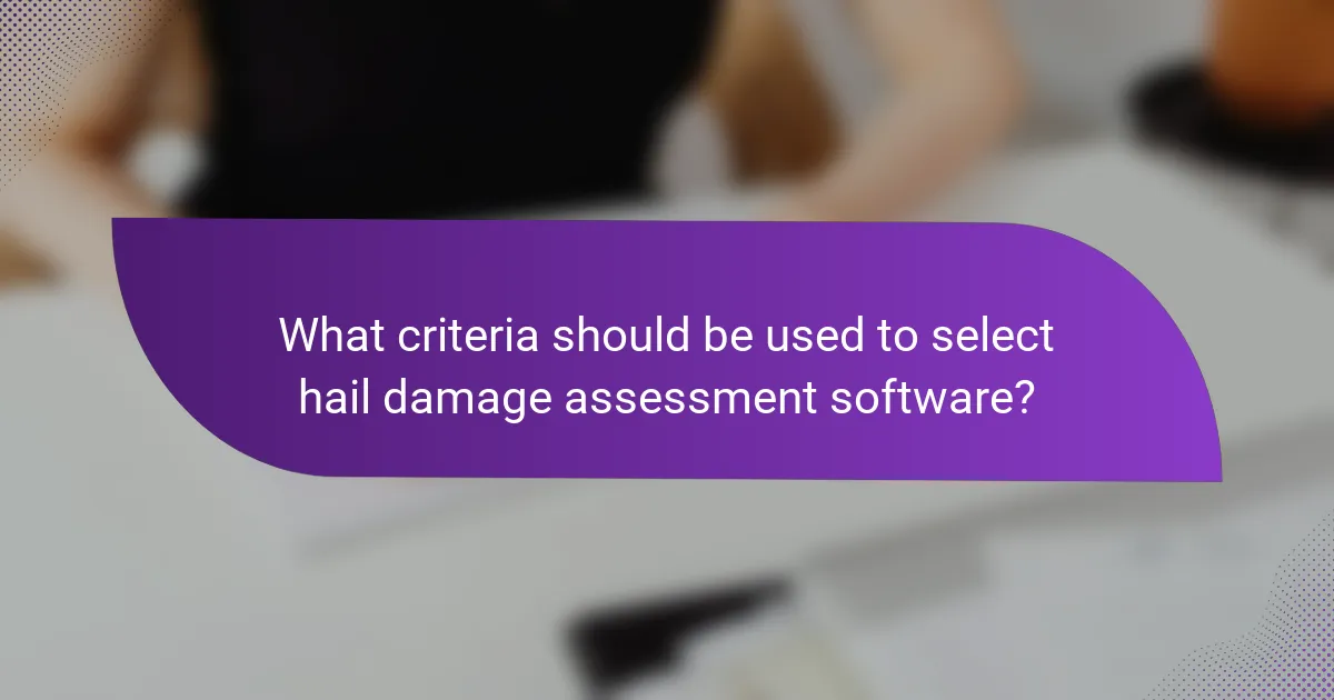 What criteria should be used to select hail damage assessment software?