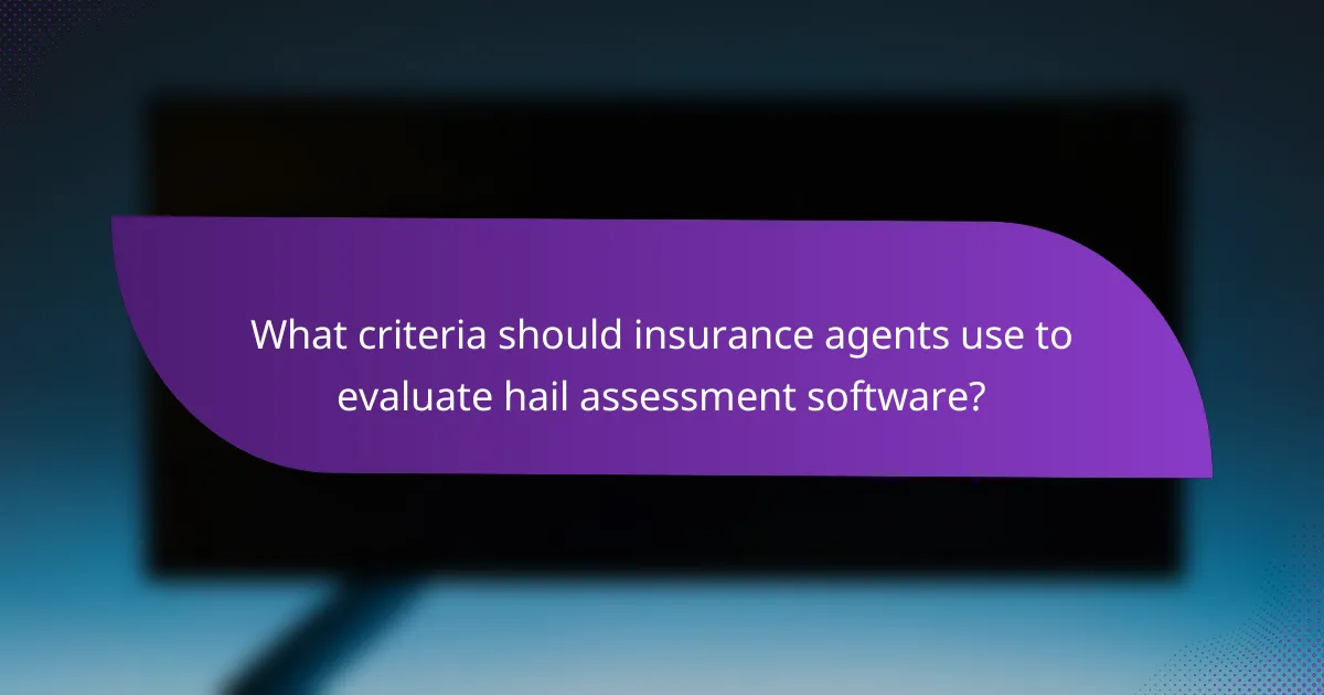 What criteria should insurance agents use to evaluate hail assessment software?