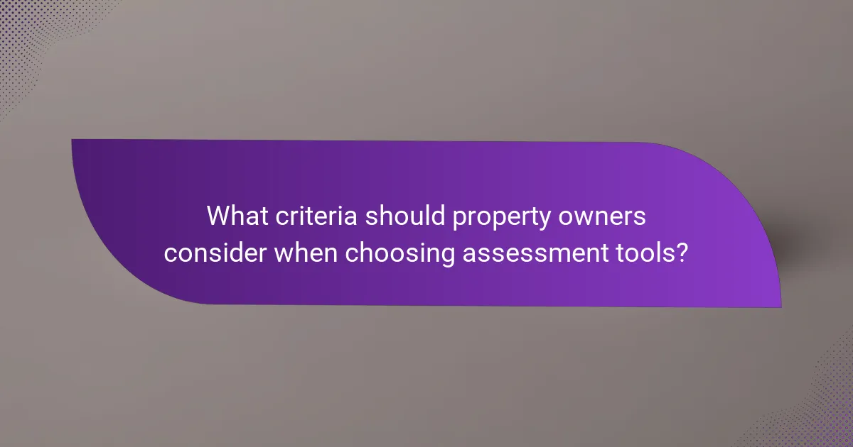 What criteria should property owners consider when choosing assessment tools?