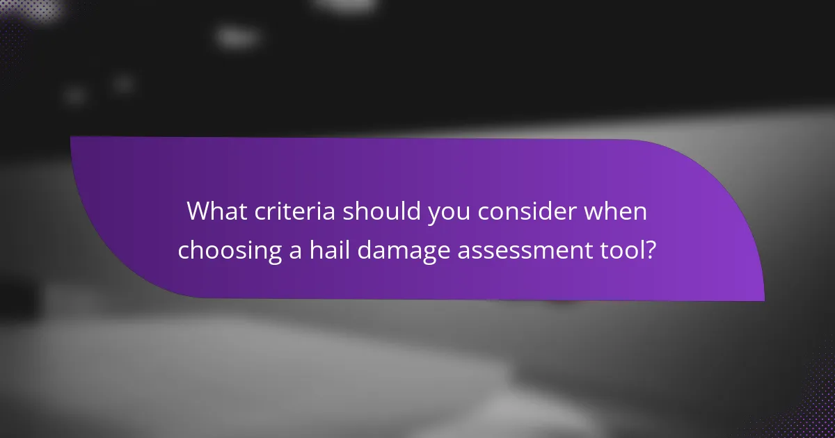 What criteria should you consider when choosing a hail damage assessment tool?