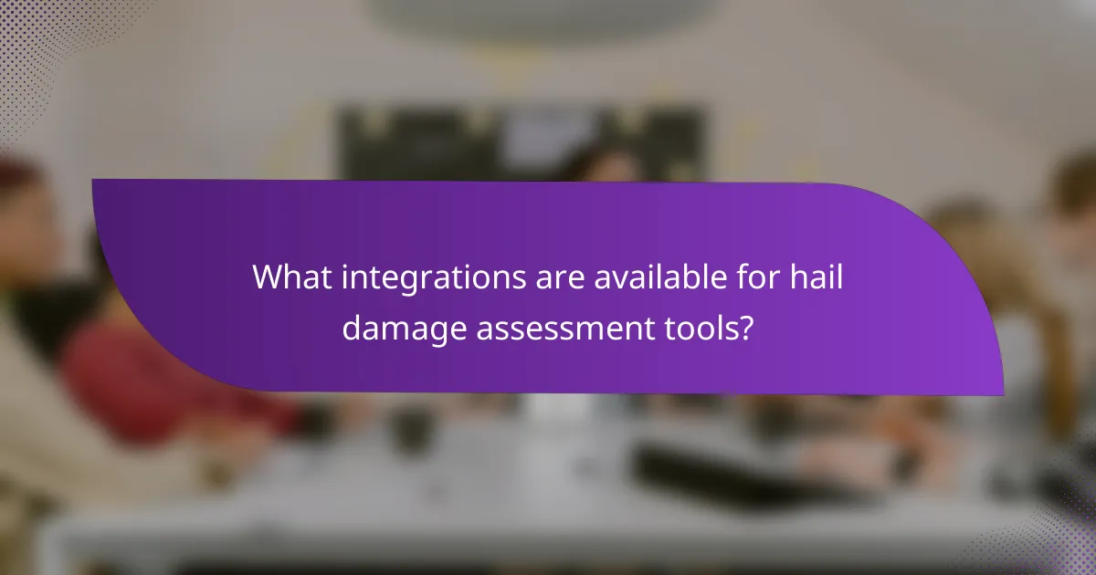 What integrations are available for hail damage assessment tools?
