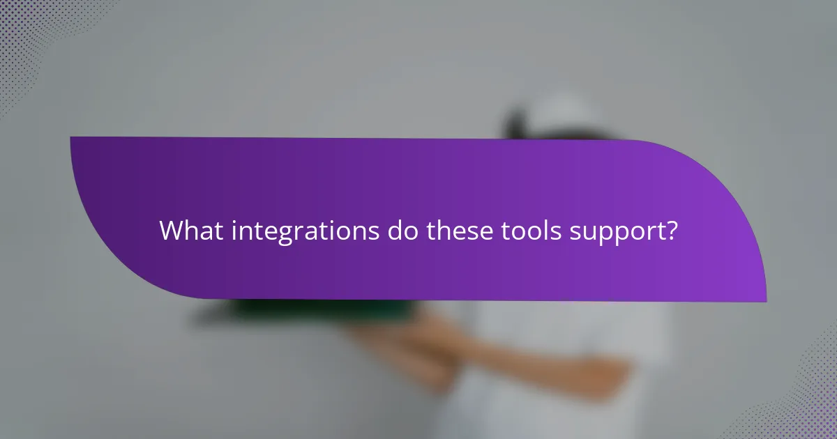 What integrations do these tools support?